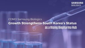 CDMO Samsung Biologics’ Growth Strengthens South Korea’s Status as a Rising Biopharma Hub